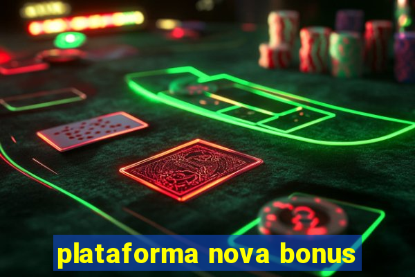 plataforma nova bonus